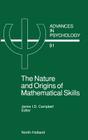 The Nature and Origin of Mathematical Skills: Volume 91 (Advances in Psychology #91) By J. I. D. Campbell (Editor) Cover Image