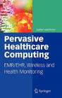 Pervasive Healthcare Computing: Emr/Ehr, Wireless and Health Monitoring By Upkar Varshney Cover Image