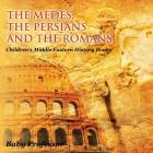 The Medes, the Persians and the Romans Children's Middle Eastern History Books Cover Image