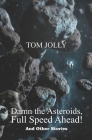 Damn the Asteroids, Full Speed Ahead! By Tom Jolly Cover Image