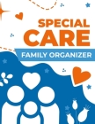 Special Care Organizer: Special Needs Family Organizer - Getting Things Done Cover Image