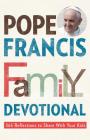 Pope Francis Family Devotional: 365 Reflections to Share with Your Kids Cover Image