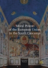 'Moral Power' of the European Union in the South Caucasus By Syuzanna Vasilyan Cover Image