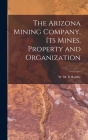 The Arizona Mining Company, its Mines, Property and Organization Cover Image