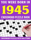 Crossword Puzzle Book: You Were Born In 1945: Crossword Puzzle Book for Adults With Solutions By F. E. Valdez Puzl Cover Image