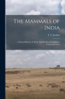 The Mammals of India: a Natural History of All the Animals Known to Inhabit Continental India By T. C. (Thomas Claverhill) 18 Jerdon (Created by) Cover Image