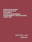 Oregon Revised Statutes 2017 Volume 5 State Government Government Procedures Land Use Cover Image