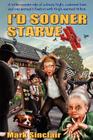 I'd Sooner Starve! By Mark Sinclair Cover Image