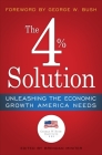 The 4% Solution: Unleashing the Economic Growth America Needs By The Bush Institute, Brendan Miniter (Editor), George W. Bush (Foreword by), James K. Glassman (Introduction by) Cover Image