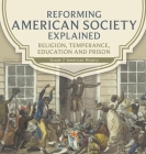 Reforming American Society Explained Religion, Temperance, Education and Prison Grade 7 American History By Baby Professor Cover Image