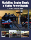 Modelling Engine Sheds & Motive Power Depots of the Steam Era Cover Image