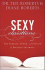 Sexy Christians: The Purpose, Power, and Passion of Biblical Intimacy By Ted Roberts, Diane Roberts Cover Image
