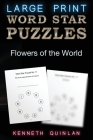 Word Star Puzzles - Flowers of the World: Fun, Educational and Therapeutic Large Print Word Find Puzzles for Older Kids, Families and Seniors. Cover Image