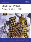 Medieval Polish Armies 966–1500 (Men-at-Arms) By David Nicolle, Witold Sarnecki, Gerry Embleton (Illustrator), Samuel Embleton (Illustrator) Cover Image