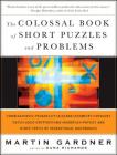 The Colossal Book of Short Puzzles and Problems By Martin Gardner, Dana Richards (Editor) Cover Image