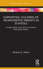 Supporting Children of Incarcerated Parents in Schools: Foregrounding Youth Voices to Improve Educational Support (Routledge Research in Educational Equality and Diversity) By Whitney Q. Hollins Cover Image