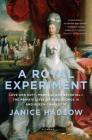 A Royal Experiment: Love and Duty, Madness and Betrayal—the Private Lives of King George III and Queen Charlotte By Janice Hadlow Cover Image