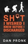 Sh*t I wished I knew before I discharged: How to thrive in transition from military, police, and first responder roles Cover Image