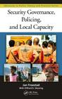 Security Governance, Policing, and Local Capacity (Advances in Police Theory and Practice) By Jan Froestad, Clifford Shearing Cover Image