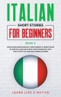 Italian Short Stories for Beginners Book 5: Over 100 Dialogues and Daily Used Phrases to Learn Italian in Your Car. Have Fun & Grow Your Vocabulary, w By Learn Like a Native Cover Image