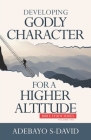 Developing Godly Character For a Higher Altitude: Healthy Church Bible Study Series Volume One By Adebayo S. David Cover Image