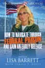 How to Navigate Through Federal Prison and Gain an Early Release By Lisa Barrett Cover Image