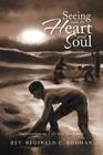 Seeing with the Heart and Soul: Impressions of Life and Scripture By Reginald C. Rodman Cover Image