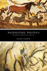 Paleolithic Politics: The Human Community in Early Art By Barry Cooper Cover Image