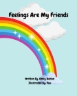 Feelings Are My Friends By Emily Holton Cover Image