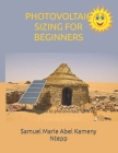 Photovoltaic Sizing for Beginners: From zero to photovoltaic hero By Samuel Marie Abel Kameny Ntepp Cover Image
