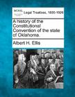 A History of the Constitutional Convention of the State of Oklahoma. By Albert H. Ellis Cover Image