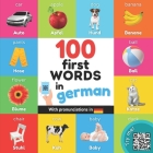 100 first words in german: Bilingual picture book for kids: english / german with pronunciations By Yukibooks Cover Image
