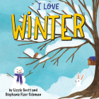 I Love Winter By Lizzie Scott, Stephanie Fizer Coleman (Illustrator) Cover Image