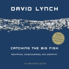 Catching the Big Fish: Meditation, Consciousness, and Creativity: 10th Anniversary Edition By David Lynch Cover Image