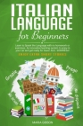 Italian Language for Beginners: Learn to Speak the Language with no homework or exercises. An innovative learning system to enjoy in your car and get By Maria Gibson Cover Image