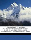 Canadian Constitutional Development, Shown by Selected Speeches and Despatches, with Introductions and Explanatory Notes Cover Image