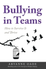 Bullying in Teams: How to Survive It and Thrive By Aryanne Oade Cover Image