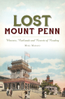 Lost Mount Penn: Wineries, Railroads and Resorts of Reading By Michael Madaio Cover Image