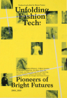 Unfolding Fashion Tech: Pioneers of Bright Futures By Marina Toeters (Editor), Daniëlle Bruggeman (Text by (Art/Photo Books)), Jan Mahy (Text by (Art/Photo Books)) Cover Image