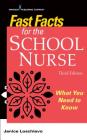 Fast Facts for the School Nurse: What You Need to Know By Janice Loschiavo Cover Image
