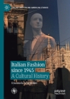 Italian Fashion Since 1945: A Cultural History (Italian and Italian American Studies) By Emanuela Scarpellini, Noor Giovanni Mazhar (Translator) Cover Image