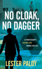 No Cloak, No Dagger: A Professor's Secret Life Inside the CIA Cover Image