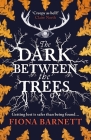 The Dark Between The Trees By Fiona Barnett Cover Image
