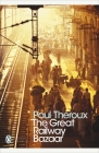 The Great Railway Bazaar: By Train Through Asia By Paul Theroux Cover Image