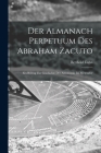 Der Almanach Perpetuum Des Abraham Zacuto; Ein Beitrag Zur Geschichte Der Astronomie Im Mittelalter By Cohn Berthold 1870-1930 Cover Image