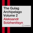 The Gulag Archipelago Volume 2 Lib/E: An Experiment in Literary Investigation Cover Image