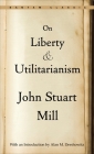 On Liberty and Utilitarianism By John Stuart Mill Cover Image
