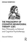 The Philosophy of Cognitive-Behavioural Therapy (CBT): Stoic Philosophy as Rational and Cognitive Psychotherapy By Donald Robertson Cover Image