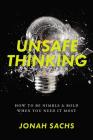 Unsafe Thinking: How to be Nimble and Bold When You Need It Most Cover Image