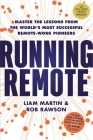 Running Remote: Master the Lessons from the World's Most Successful Remote-Work Pioneers By Liam Martin, Rob Rawson Cover Image